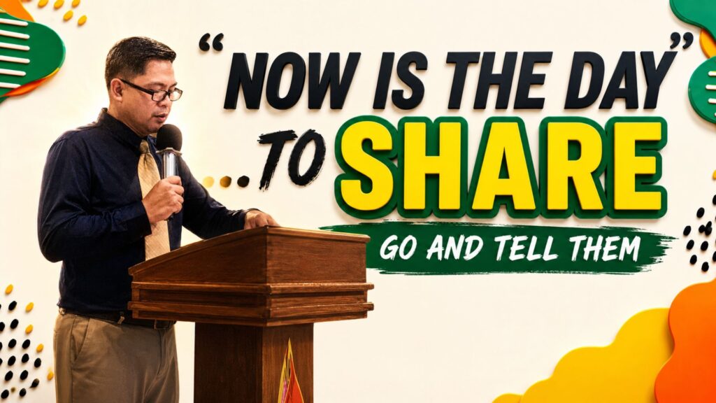 Now Is the Day to Share: Go and Tell Them